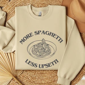 Funny Spaghetti Lover Sweatshirt - Pasta Shirt for Foodie Gift - More Spaghetti Less Upsetti Jumper - Italian Souvenir Gift