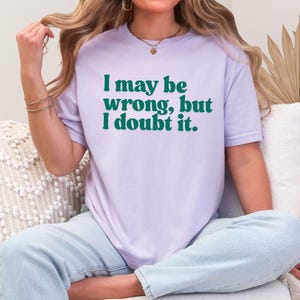 I May Be Wrong But I Doubt It Tee - Unisex Comfort Colors T-Shirt