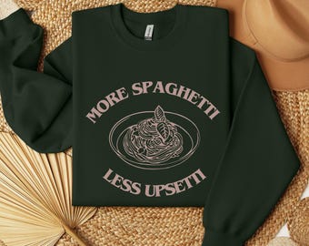 Funny Spaghetti Lover Sweatshirt: More Spaghetti Less Upsetti