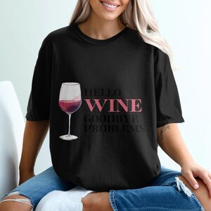 Funny Valentines Wine Quote T-Shirt, Hello Wine Goodbye Problems Tee, Cute Graphic Wine Lover Shirt, Funny Gift for Wine Enthusiasts