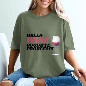 Hello Wine Goodbye Problems Valentines TShirt, Wine Lover Shirt, Funny TShirt, Cute Wine Shirt, Relaxation Tee, Wine Glass Tee