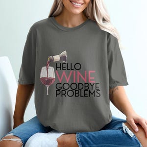 Funny Wine Lover T-Shirt, Hello Wine Goodbye Problems Tee, Valentines Gift, Wine Enthusiast Shirt, Wine Drinking T-Shirt