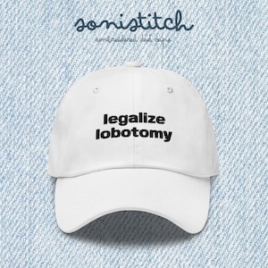 Legalize Lobotomy Embroidered Dad Cap – Funny Gen Z Baseball Hat With Adjustable Strap