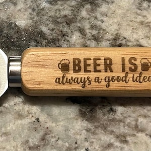 BEER IS always a good idea Wooden Bottle Opener, Bottle Opener, Wood and Stainless-Steel Bottle Opener.  Makes a great gift idea!