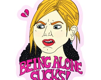 Being Alone Sucks! - Vinyl Sticker