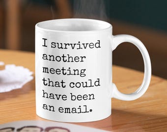 Funny Coworker Mug, I Survived Another Meeting, Office Gift