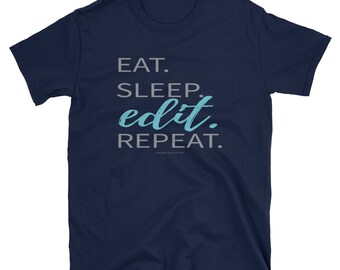Photographer Shirt: Eat. Sleep. Edit. Repeat. Funny Photographer, Videographer, Journalist, Editor, Writer Short-Sleeve Unisex T-Shirt