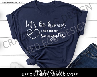 Let's be honest, I do it for the snuggles, Baby design with heart,  nurse, teacher, daycare, baby, gift idea, NICU, childcare, PNG, SVG