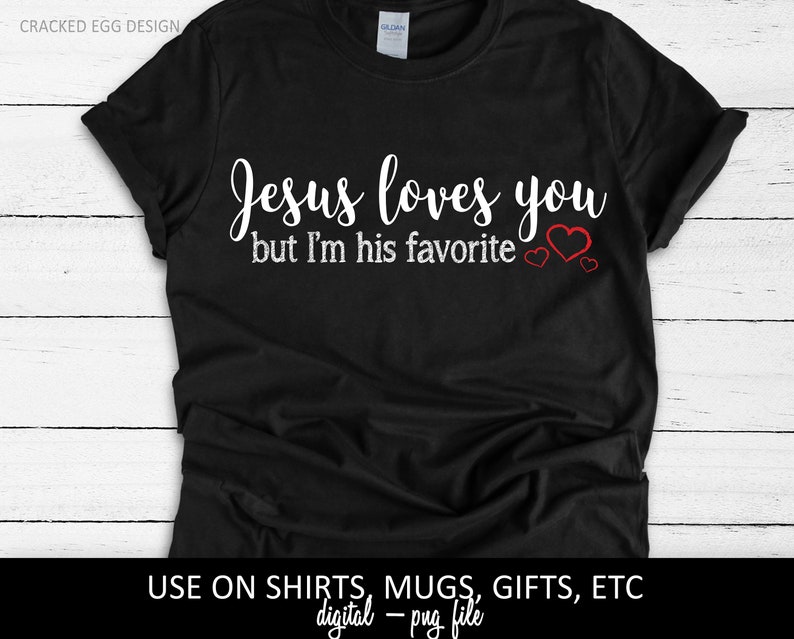 Jesus loves you, but I'm his favorite, funny religious saying, Bible, Christian, humor, PNG Cutting File, Craft Projects, Use on Cricut image 1