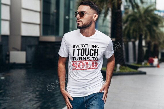 Everything I Touch Turns To Sold T-Shirt Realtor Gift Shirt Everything I Touch Turns To Sold T-Shirt Realtor Gift Shirt