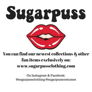 May include: A red, cartoon-style mouth with white teeth and a black outline. The text "Sugarpuss" is above the mouth in black. The text below the mouth reads "You can find our newest collections & other fun items exclusively on: www.sugarpussclothing.com On Instagram & Facebook: @sugarpussclothing @sugarpusscostumes"
