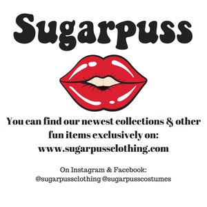 May include: A red, cartoon-style mouth with a white smile. The text "Sugarpuss" is above the mouth. The text "You can find our newest collections & other fun items exclusively on: www.sugarpussclothing.com" is below the mouth. The text "On Instagram & Facebook: @sugarpussclothing @sugarpusscostumes" is below the text.