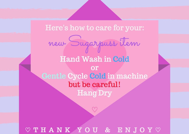 May include: Pink envelope with a handwritten note inside that says "Here's how to care for your: new Sugarpuss item Hand Wash in Cold or Gentle Cycle Cold in machine but be careful! Hang Dry" and "THANK YOU & ENJOY♡" at the bottom.