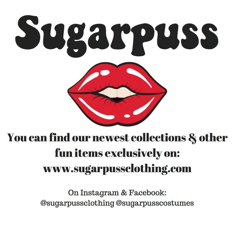 May include: A red, cartoon-style mouth with a white smile. The text "Sugarpuss" is above the mouth. The text "You can find our newest collections & other fun items exclusively on: www.sugarpussclothing.com" is below the mouth. The text "On Instagram & Facebook: @sugarpussclothing @sugarpusscostumes" is below the text.