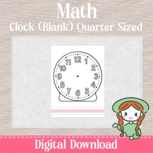 May include: A black and white clock face with numbers and dots, labeled "Clock (Blank) Quarter Sized" under the word "Math". The words "Digital Download" are at the bottom. A cartoon girl is in the corner.