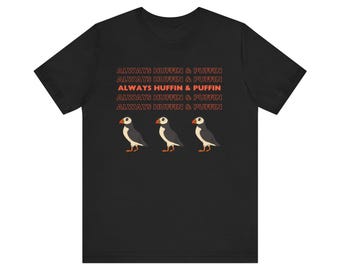 Always Huffin & Puffin Unisex Tee
