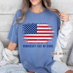 Democracy has no kings, political shirt, America shirt, Patriotic Comfort Colors Tee, Independence Day Tee, American Flag Shirt, Usa shirt