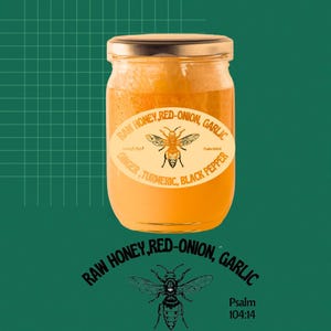 May include: A glass jar filled with honey, labeled "RAW HONEY, RED-ONION, GARLIC, GINGER, TURMERIC, BLACK PEPPER" with a bee illustration and the text "Psalm 104:14".