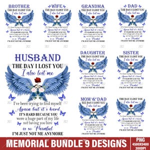 May include: A set of nine digital designs featuring blue angel wings with a floral arrangement and the text "The Day I Lost You, I Also Lost Me". The designs include the words "Brother", "Wife", "Grandma", "Dad", "Husband", "Daughter", "Sister", "Mom & Dad", and "The Day I Lost You".