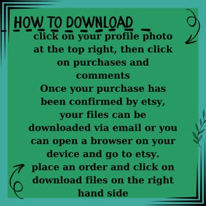 HOW TO DOWNLOAD click on your profile photo at the top right, then click on purchases and comments once your purchase has been confirmed by etsy, your files can be downloaded via email or you can open a browser on your device and go to etsy