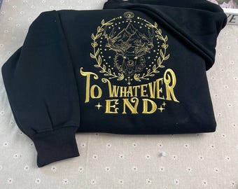 Zu was auch immer Ende gesticktes Sweatshirt, Thron des Glases bestickter Hoodie, Thron des Glases Sweatshirt, Sarah J Mass, Geschenk für ihn