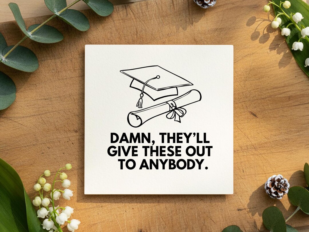 Graduation Funny Card With Diploma & Cap | Damn They'll Give These Out ...