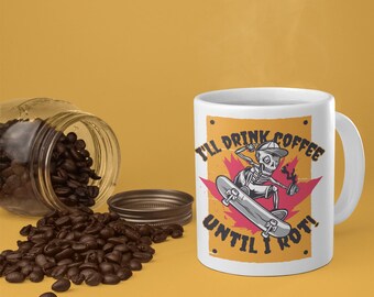 Drink Coffee Until I Rot Joke Coffee Mugs, Dark Humor Coffee Drinkware, Funny Coffee Mugs, Mugs for Coffee Addicts, Coffee is Life Mugs