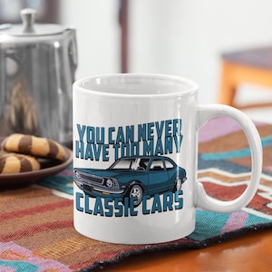 You Can Never Have Too Many Classic Cars Mugs, Joke Classic Car-Themed Drinkware, Unique Gifts for Vintage Car Lovers, Car Mug for Gearheads