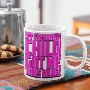 My Favourite Child Got Me This Mug Design, Cool Coffee Mugs for Parents, Funny Parent-Themed Drinkware, Unique Gifts from Kids to Parents