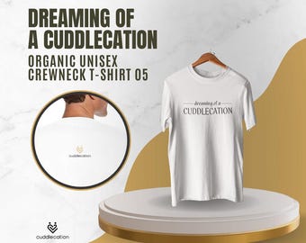 Dreaming of a Cuddlecation T-Shirt | Organic Cotton Cuddle Buddy Unisex Tee | Soft Eco-Friendly Loungewear | 05