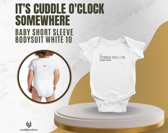 It’s Cuddle O’Clock Somewhere | Classic Baby Short Sleeve Bodysuit White | 10