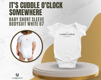 It’s Cuddle O’Clock Somewhere | Classic Baby Short Sleeve Bodysuit White | 07