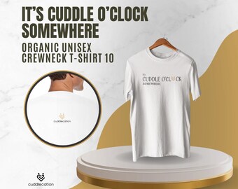 It's Cuddle O'clock Somewhere T-Shirt | Organic Cotton Cuddle Buddy Unisex Tee | Soft Eco-Friendly Loungewear | 10