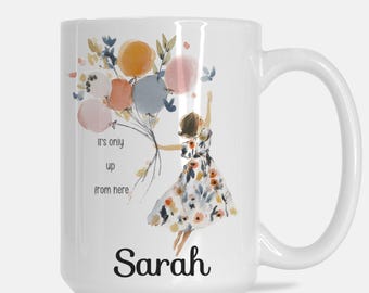 It's Only Up From Here Inspirational Mug Deluxe 15oz.