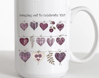 Personalized Hanging Out to Celebrate You Mug Deluxe 15oz – Rustic Heart Coffee Cup, Birthday Gift, Graduation or Achievement Present