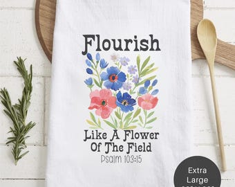 Flourish Like A Flower Of The Field Tea Towel (Flour Sack) - Housewarming Gift