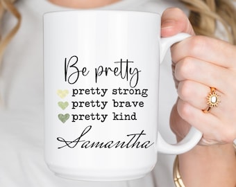 Personalized Inspirational Coffee Mug: Pretty Strong, Brave, Kind