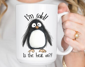 Funny Penguin Mug: "I'm Cold Is The Heat On?!" - Winter Humor Coffee Cup