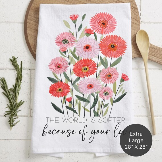 Floral Tea Towel – Mother's Day Kitchen Decor, 'Softer Because Of Your Love'