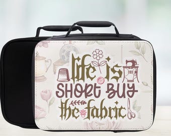 Sewing Lunch Bag – Life Is Short Buy The Fabric – Quilter Gift, Fabric Addict Tote