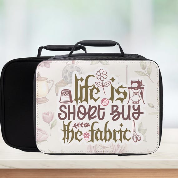 Sewing Lunch Bag – Life Is Short Buy The Fabric – Quilter Gift, Fabric Addict Tote