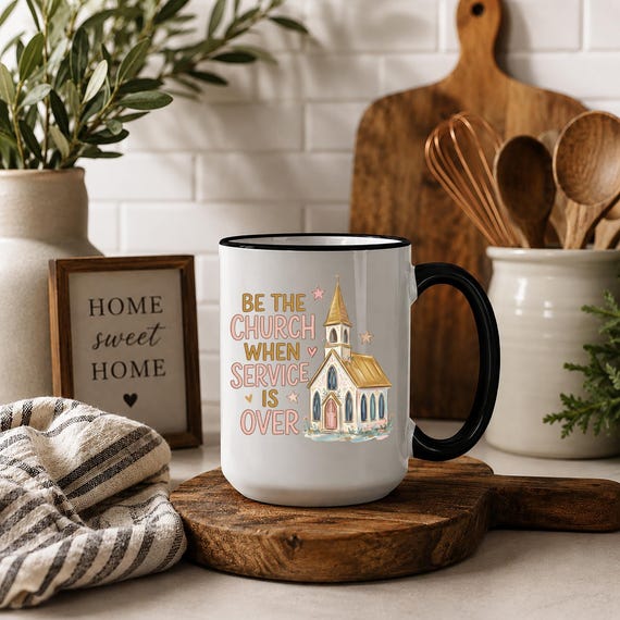 Christian Inspiration Ceramic Mug | Be The Church When Service Is Over