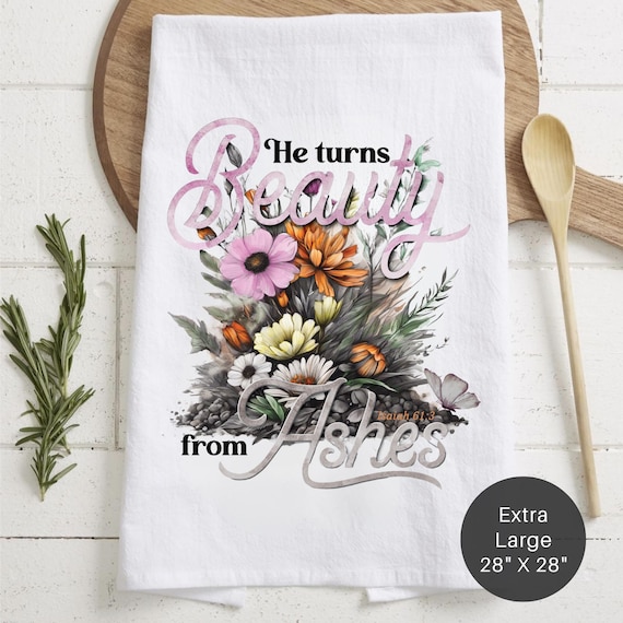 Beauty From Ashes Tea Towel (Flour Sack)