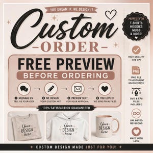 May include: A custom order graphic featuring the text "Custom Order" and "Free Preview Before Ordering" with a four-step process diagram. Below are images of a t-shirt, a hoodie, and a mug, each displaying the text "Your design here".