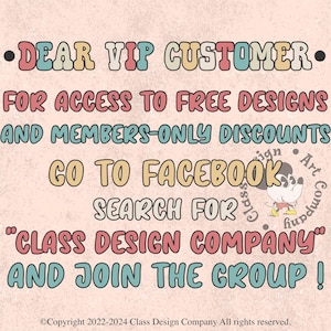 May include: A pink background with a colorful text graphic that says "DEAR VIP CUSTOMER. FOR ACCESS TO FREE DESIGNS AND MEMBERS-ONLY DISCOUNTS GO TO FACEBOOK SEARCH FOR "CLASS DESIGN COMPANY" AND JOIN THE GROUP!" with a cartoon mouse illustration. The text at the bottom says "&copy;Copyright 2022-2024 Class Design Company All rights reserved."