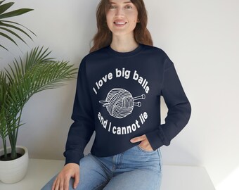 I Love Big Balls Sweatshirt for Knitter  - Sweater for Knitter - Funny Gift for Knitter - Funny Knitting - Knitter Gonna Knit - Yarn Needles