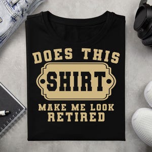 Funny Retired SVG PNG | Does This Shirt Make Me Look Retired | Retirement Sublimation Png | Vintage Design Clipart | Cricut & Silhouette