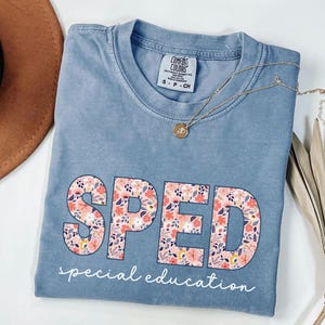 Comfort Colors® Special Education Teacher Shirt, Sped Teacher Tee, Sped Floral Teacher Shirts, Autism Teacher tshirt, Sped Teacher Gifts