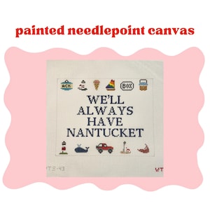 PRE-ORDER: We’ll Always Have Nantucket - Painted Needlepoint Canvas