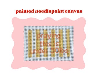 PRE-ORDER: Praying This Is Under 50lbs - Painted Needlepoint Canvas (luggage tag)
